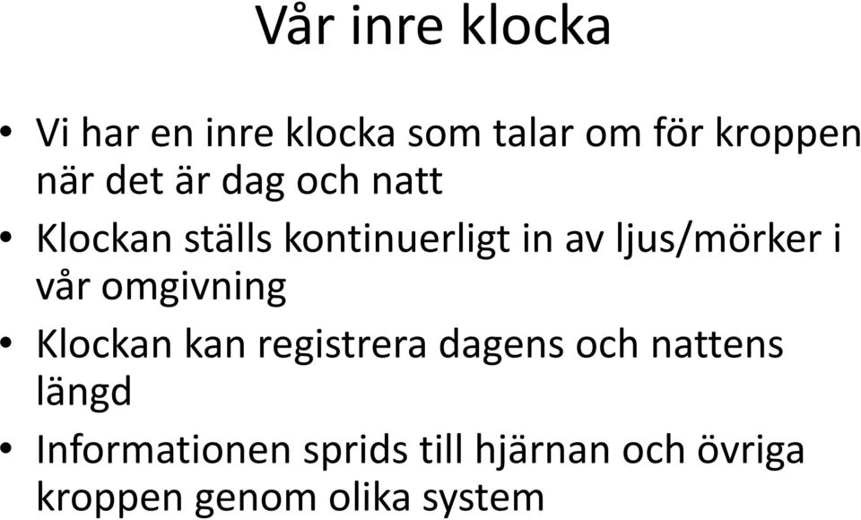 vår omgivning g Klockan kan registrera dagens och nattens längd