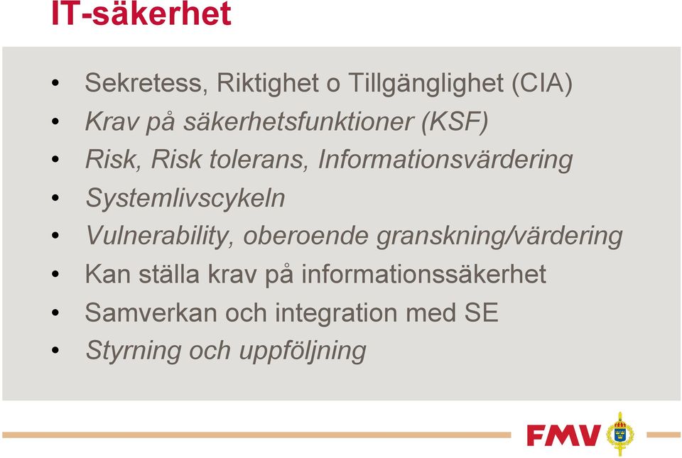 Systemlivscykeln Vulnerability, oberoende granskning/värdering Kan ställa