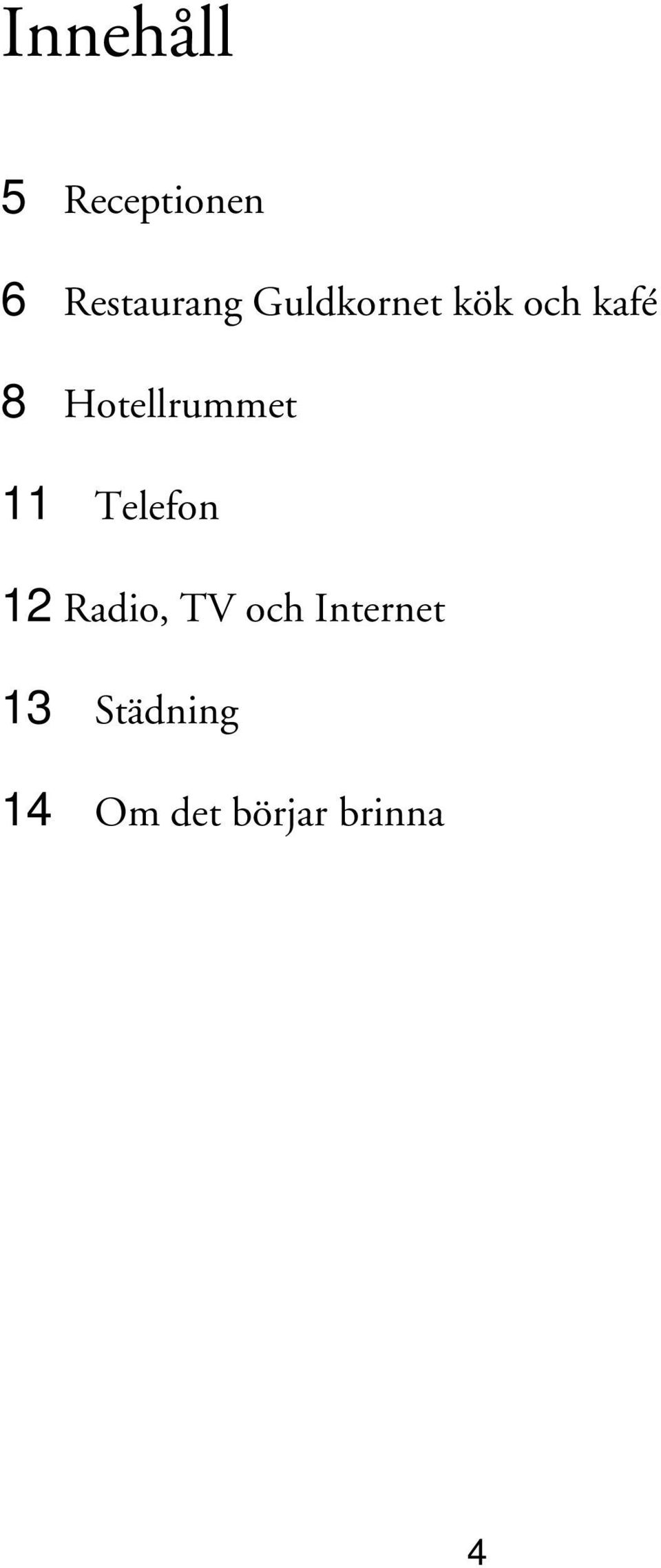 Hotellrummet 11 Telefon 12 Radio, TV