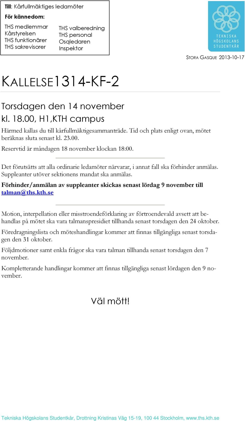 Det förutsätts att alla ordinarie ledamöter närvarar, i annat fall ska förhinder anmälas. Suppleanter utöver sektionens mandat ska anmälas.