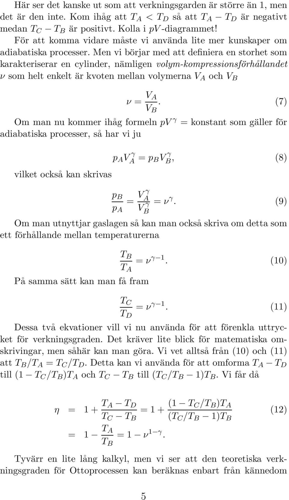 Men vi börjar med att definiera en storhet som karakteriserar en cylinder, nämligen volym-kompressionsförhållandet ν som helt enkelt är kvoten mellan volymerna V A och V B ν = V A V B.