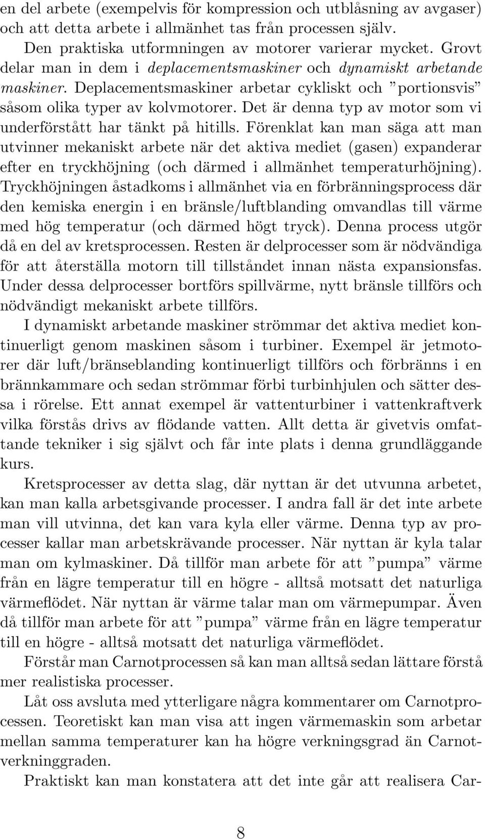 Det är denna typ av motor som vi underförstått har tänkt på hitills.