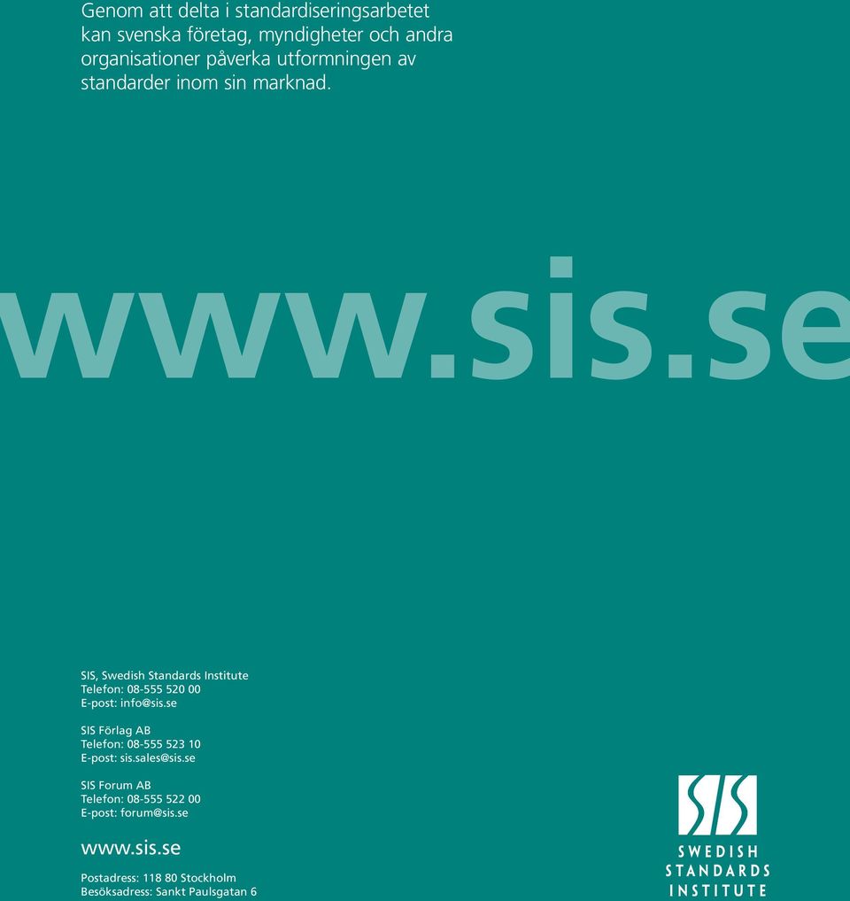 se SIS, Swedish Standards Institute Telefon: 08-555 520 00 E-post: info@sis.