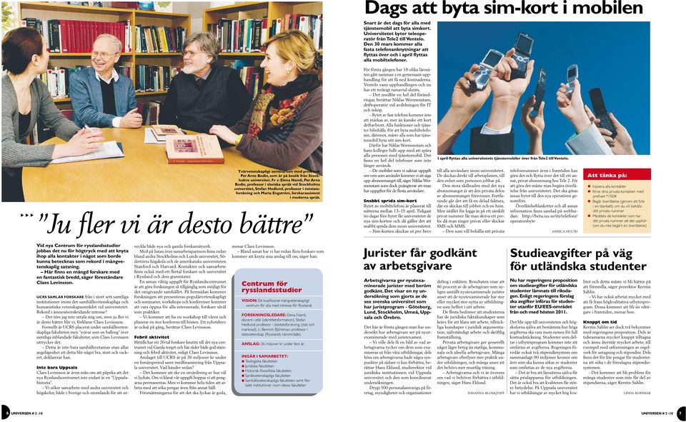 Fr v: Elena Namli, Per Arne Bodin, professor i slaviska språk vid Sockholms universie, Sefan Hedlund, professor i össasforskning och Maria Engsröm, forskarassisen i moderna språk.