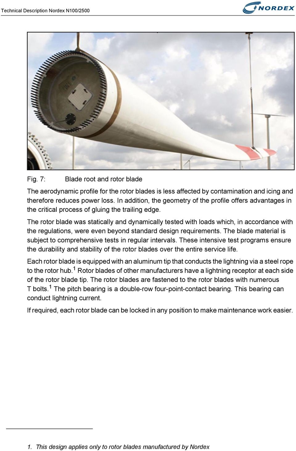 The rotor blade was statically and dynamically tested with loads which, in accordance with the regulations, were even beyond standard design requirements.