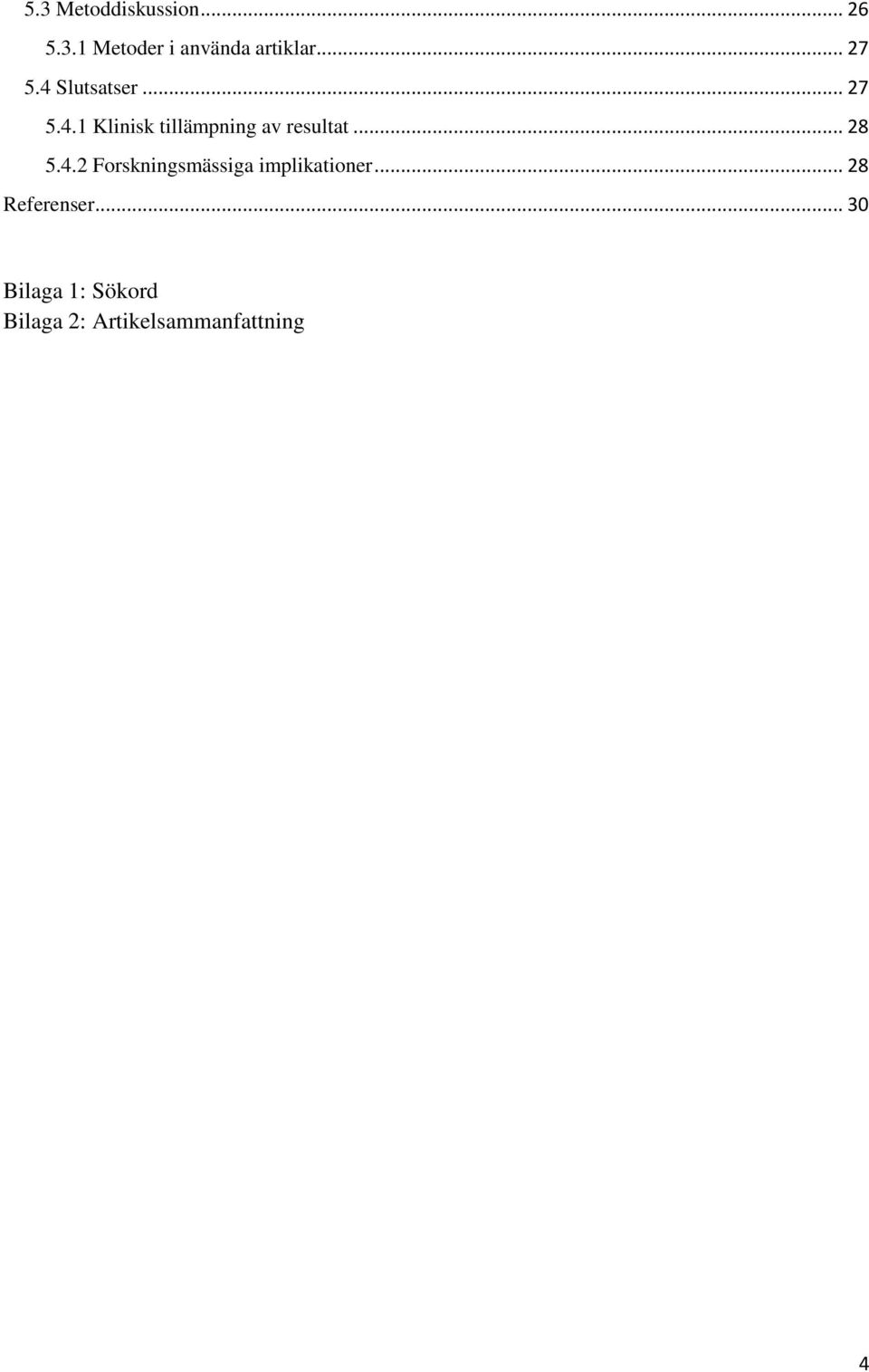 .. 28 5.4.2 Forskningsmässiga implikationer... 28 Referenser.