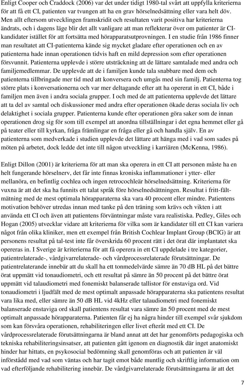 istället för att fortsätta med hörapparatsutprovningen.
