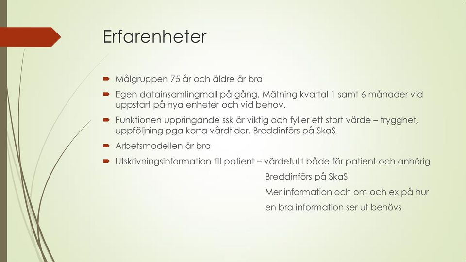 Funktionen uppringande ssk är viktig och fyller ett stort värde trygghet, uppföljning pga korta vårdtider.