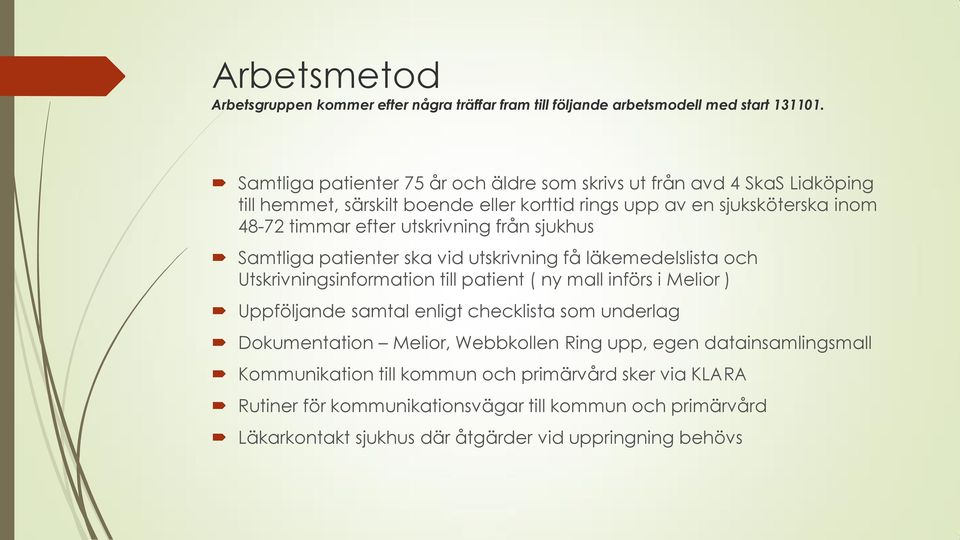 utskrivning från sjukhus Samtliga patienter ska vid utskrivning få läkemedelslista och Utskrivningsinformation till patient ( ny mall införs i Melior ) Uppföljande samtal enligt