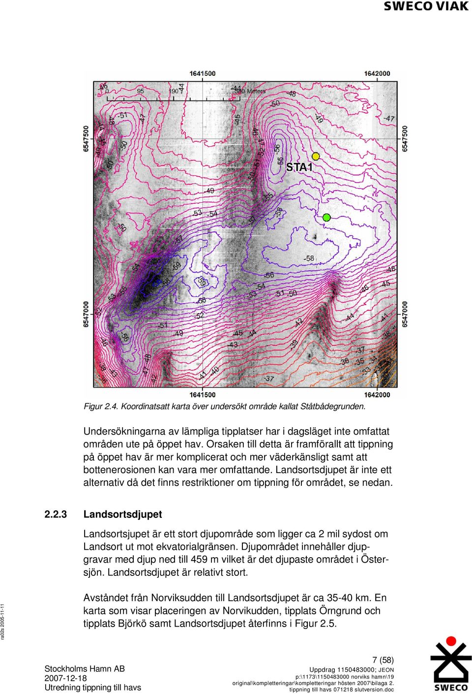 Landsortsdjupet är inte ett alternativ då det finns restriktioner om tippning för området, se nedan. 2.