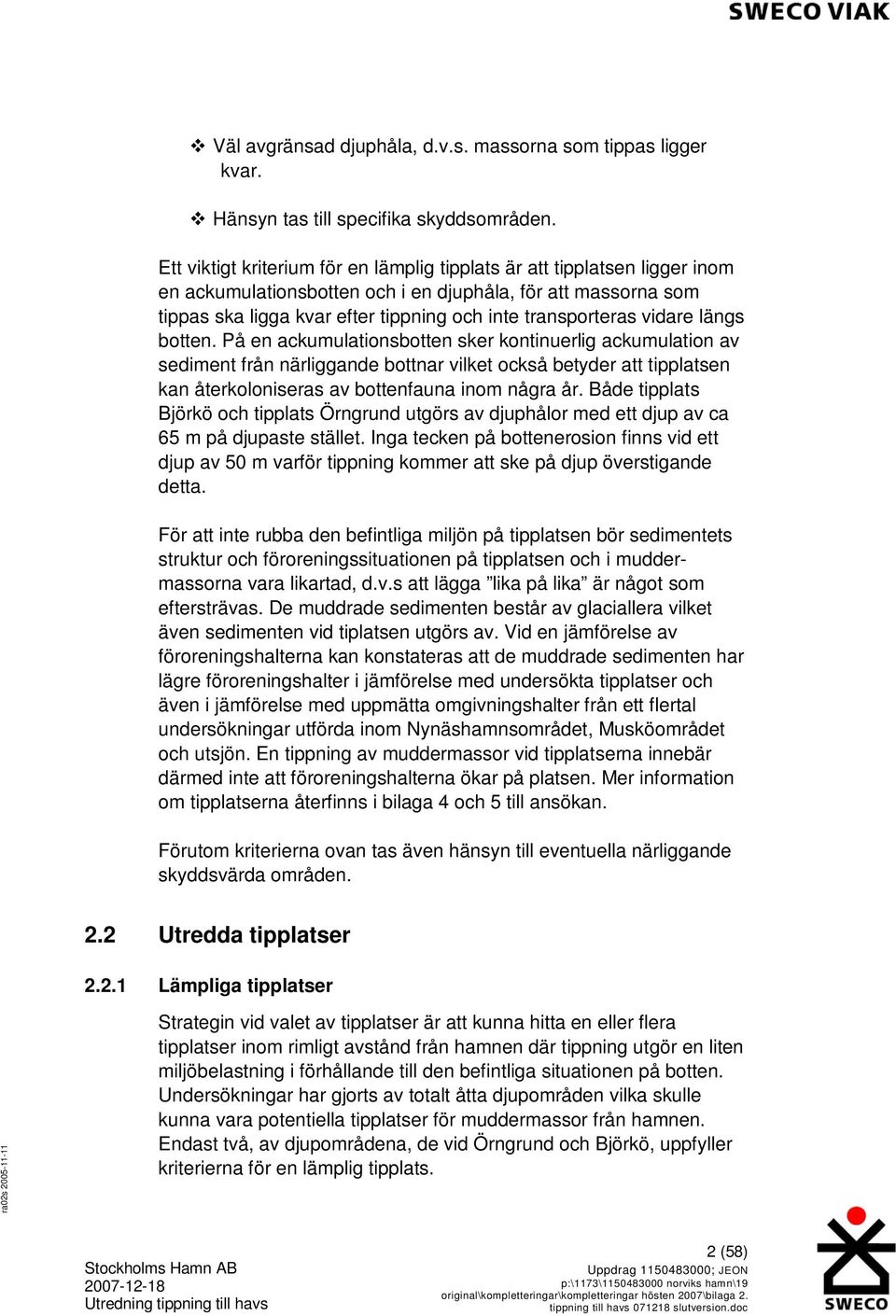 vidare längs botten. På en ackumulationsbotten sker kontinuerlig ackumulation av sediment från närliggande bottnar vilket också betyder att tipplatsen kan återkoloniseras av bottenfauna inom några år.