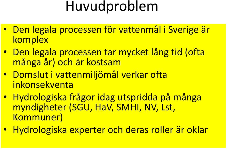 vattenmiljömål verkar ofta inkonsekventa Hydrologiska frågor idag utspridda på