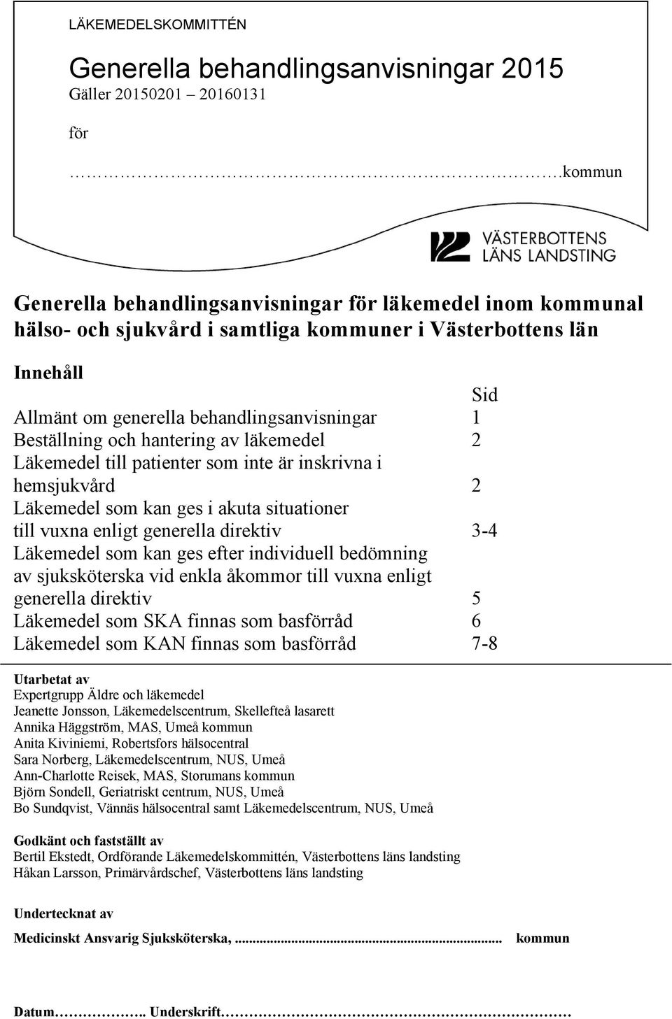 och hantering av läkemedel 2 Läkemedel till patienter som inte är inskrivna i hemsjukvård 2 Läkemedel som kan ges i akuta situationer till vuxna enligt generella direktiv 3-4 Läkemedel som kan ges