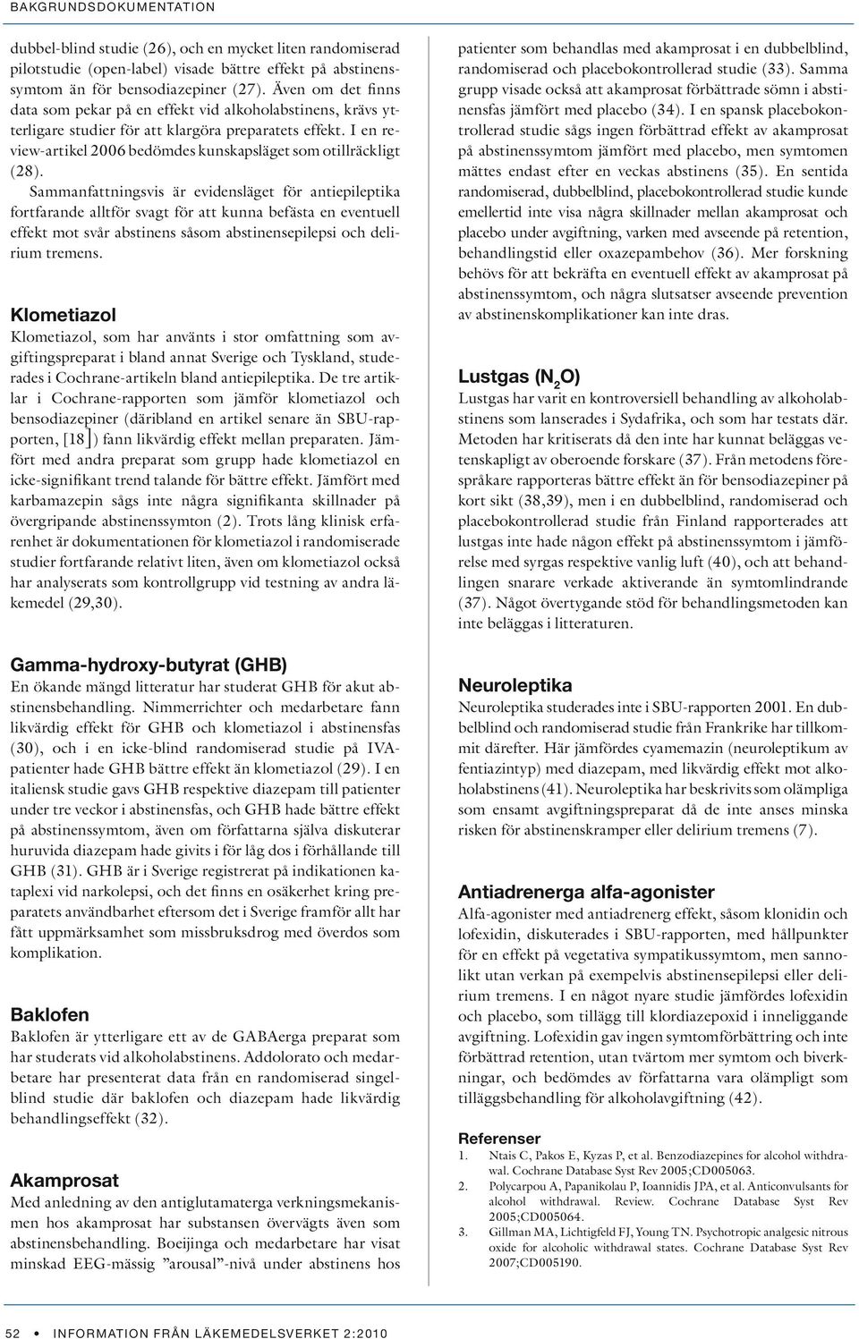 I en review-artikel 2006 bedömdes kunskapsläget som otillräckligt (28).