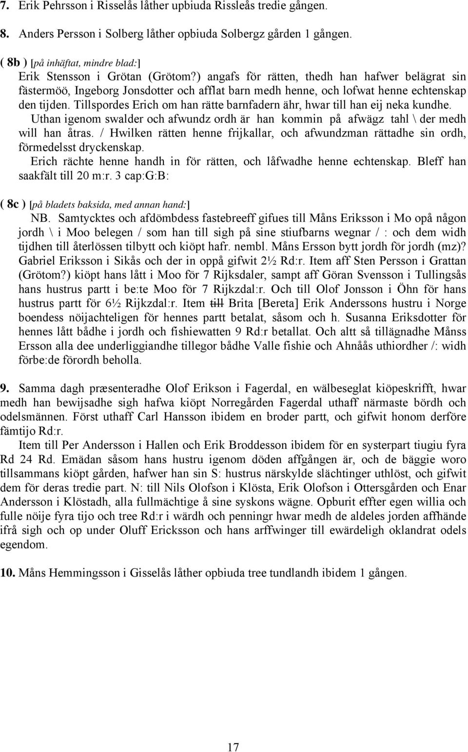 ) angafs för rätten, thedh han hafwer belägrat sin fästermöö, Ingeborg Jonsdotter och afflat barn medh henne, och lofwat henne echtenskap den tijden.