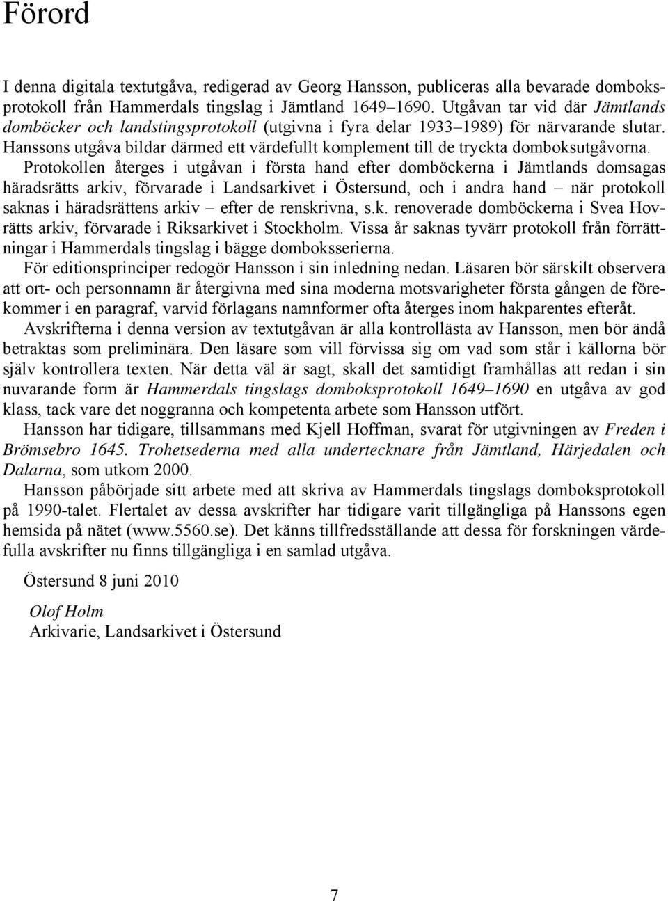 Hanssons utgåva bildar därmed ett värdefullt komplement till de tryckta domboksutgåvorna.