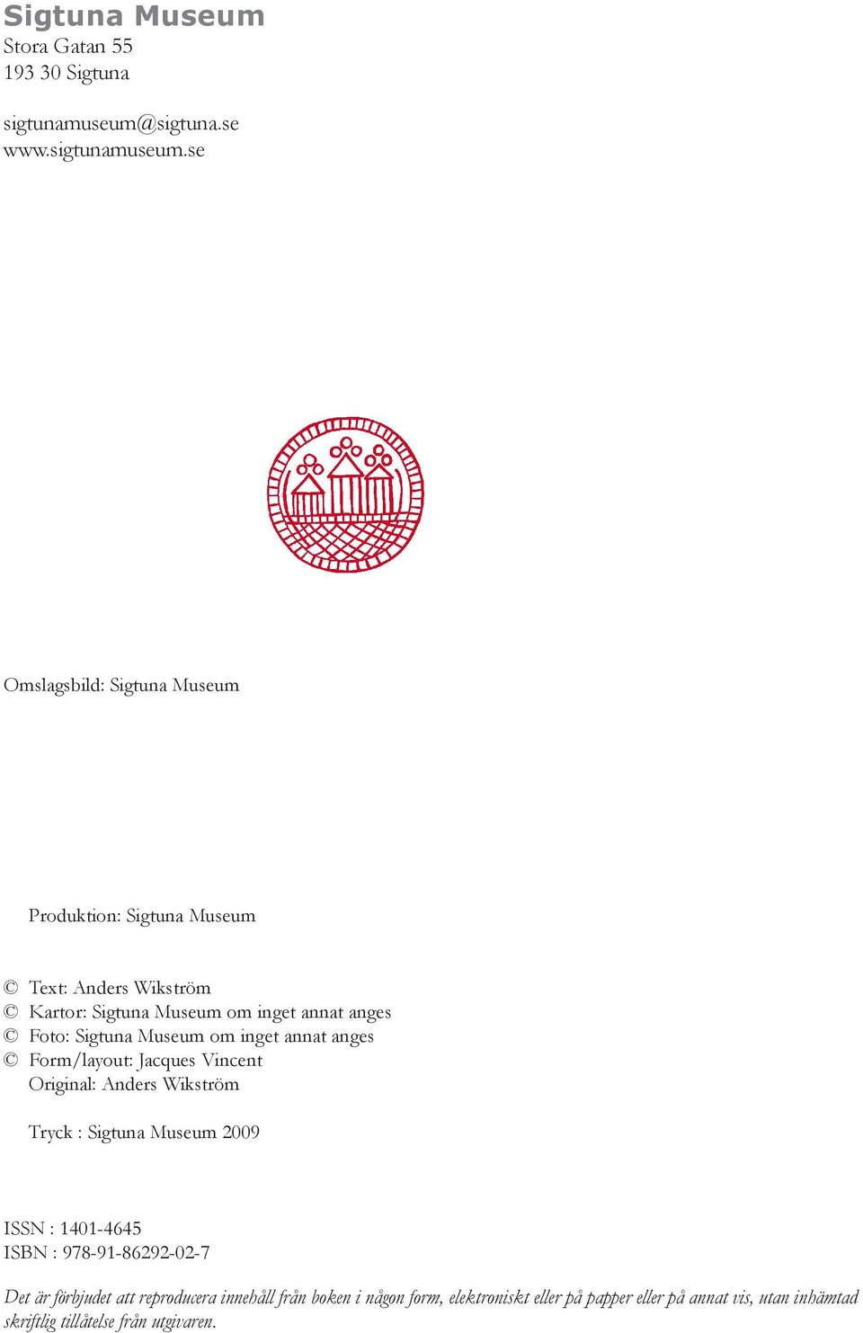se Omslagsbild: Sigtuna Museum Produktion: Sigtuna Museum Text: Anders Wikström Kartor: Sigtuna Museum om inget annat anges Foto: