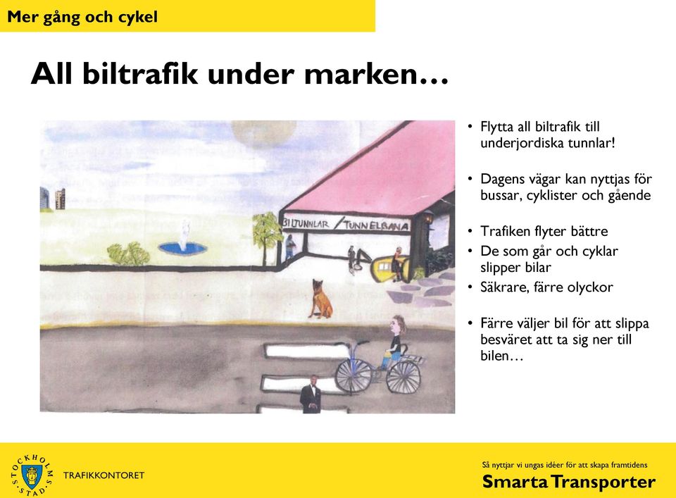 cyklar slipper bilar Säkrare, färre olyckor Färre väljer bil för att slippa besväret att ta sig ner