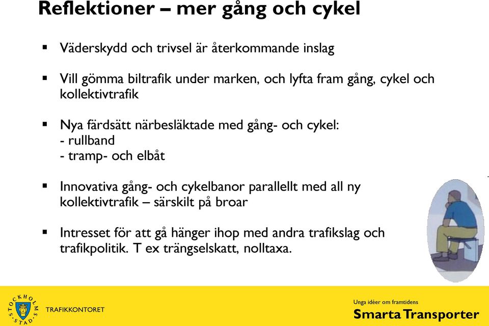 rullband - tramp- och elbåt Innovativa gång- och cykelbanor parallellt med all ny kollektivtrafik särskilt