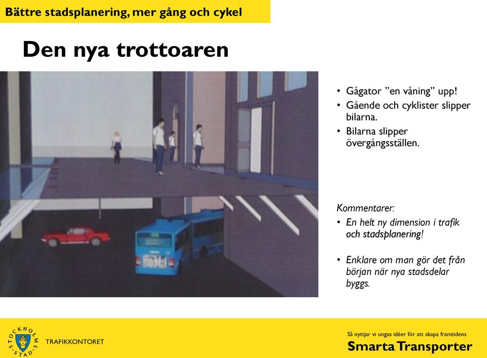 Kommentarer: En helt ny dimension i trafik och stadsplanering!