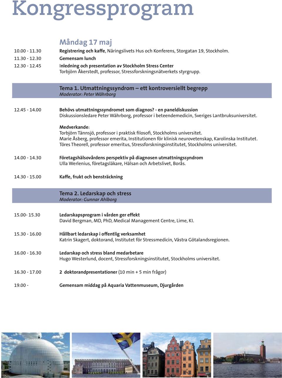 Utmattningssyndrom ett kontroversiellt begrepp Moderator: Peter Währborg 12.45-14.00 Behövs utmattningssyndromet som diagnos?