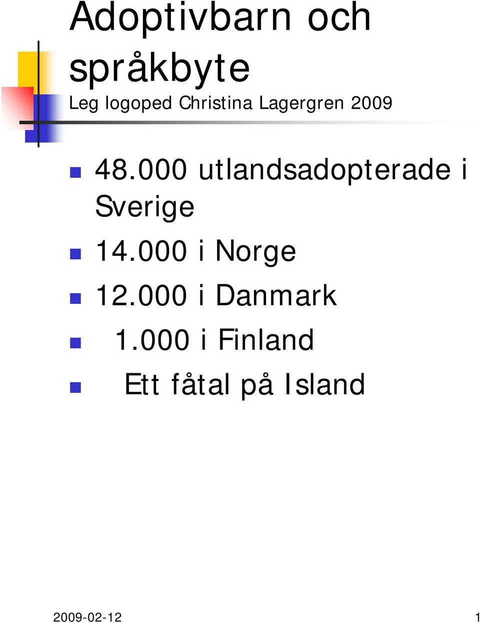 000 utlandsadopterade i Sverige 14.