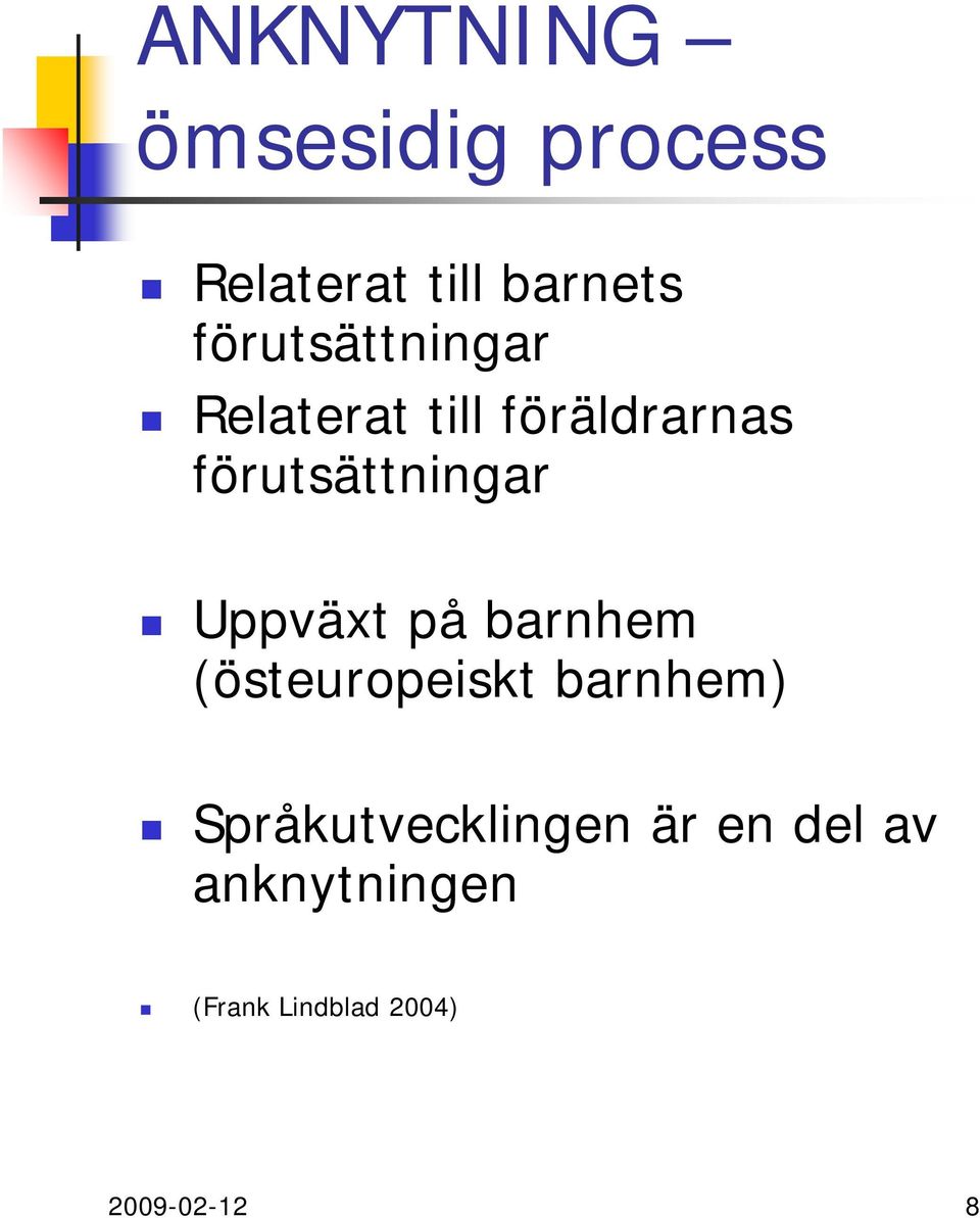 förutsättningar Uppväxt på barnhem (östeuropeiskt barnhem)