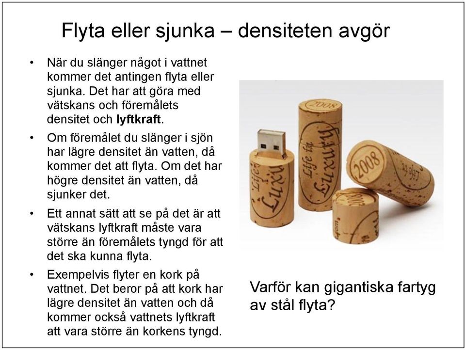 Om det har högre densitet än vatten, då sjunker det.