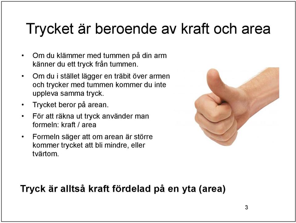 Trycket beror på arean.