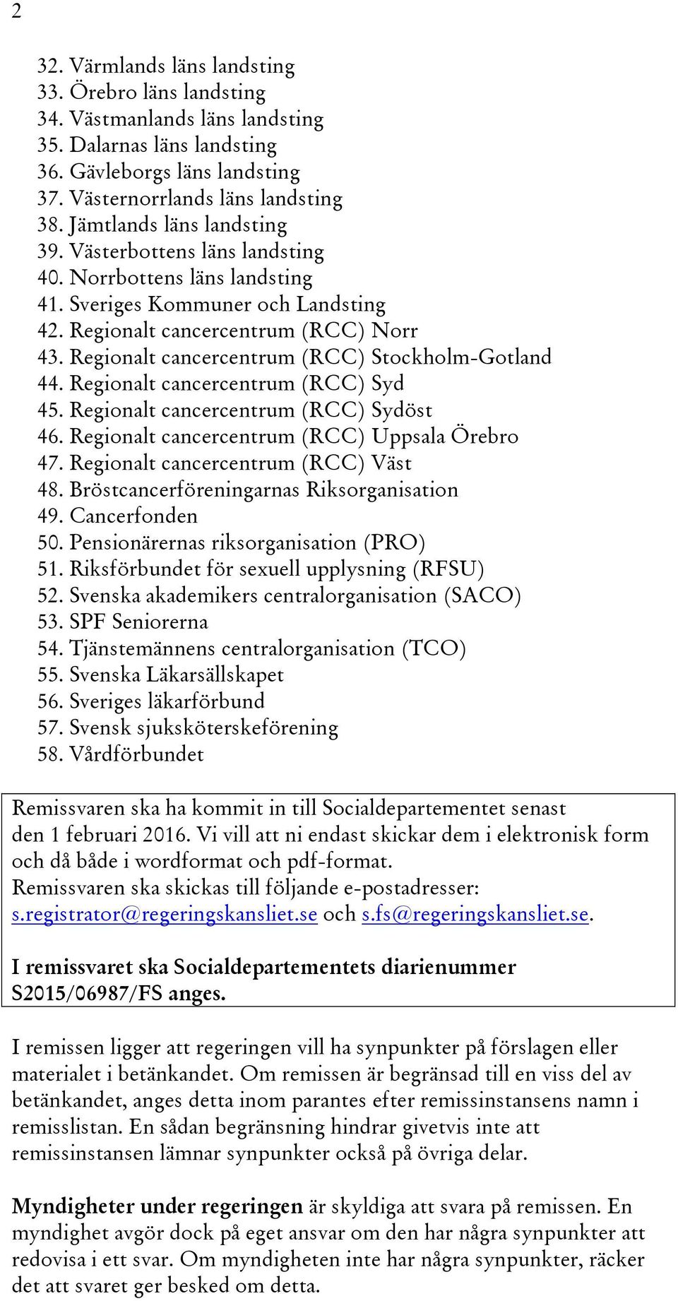 Regionalt cancercentrum (RCC) Stockholm-Gotland 44. Regionalt cancercentrum (RCC) Syd 45. Regionalt cancercentrum (RCC) Sydöst 46. Regionalt cancercentrum (RCC) Uppsala Örebro 47.