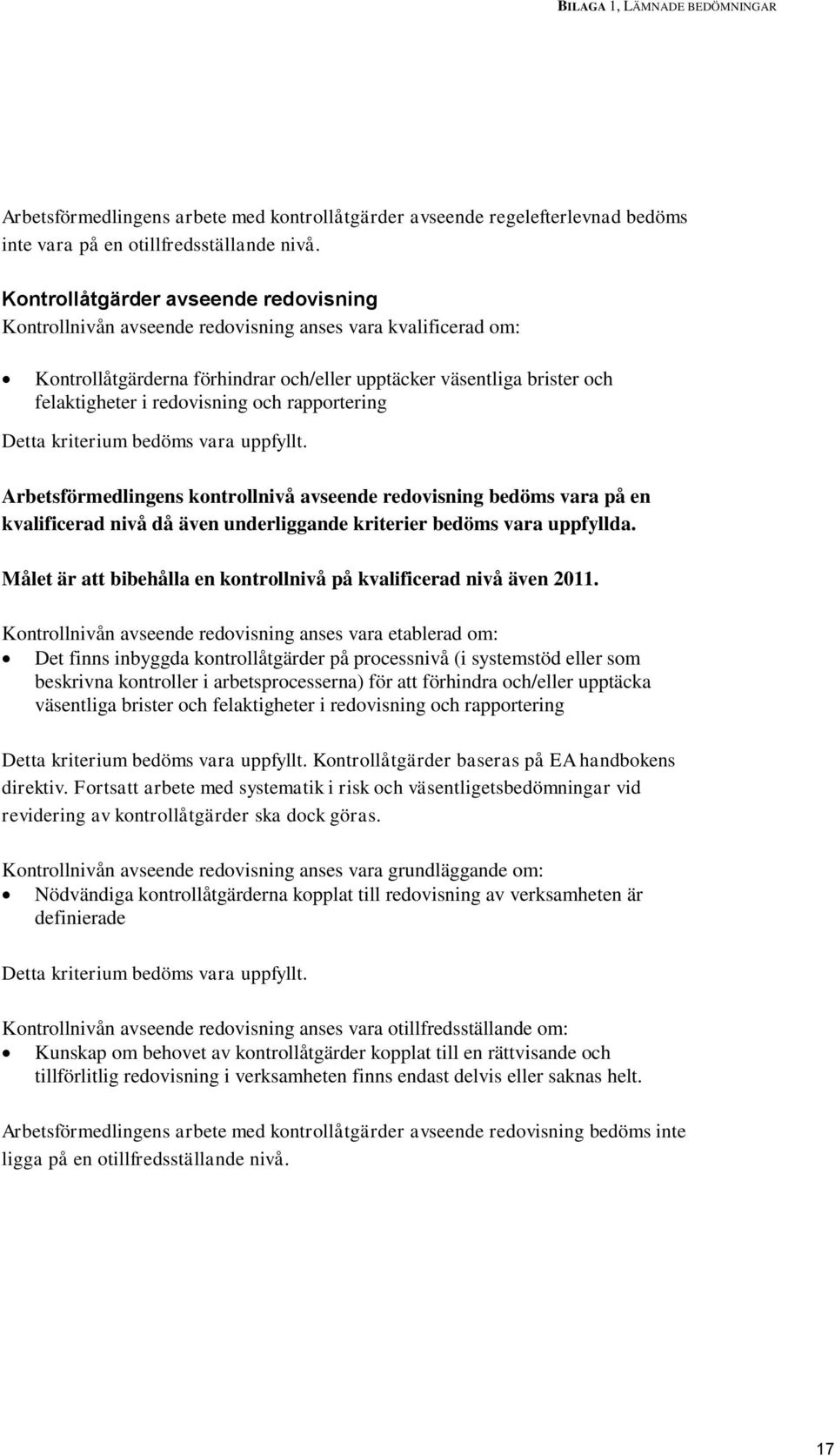 redovisning och rapportering Detta kriterium bedöms vara uppfyllt.