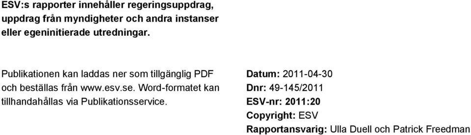 Publikationen kan laddas ner som tillgänglig PDF och beställas från www.esv.se.