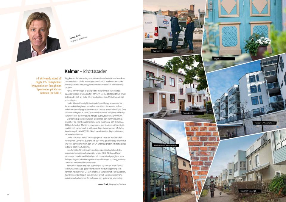 vårdboende) tar form. Första inflyttningen är planerad till 1 september och därefter löpande till strax efter årsskiftet 14/15.
