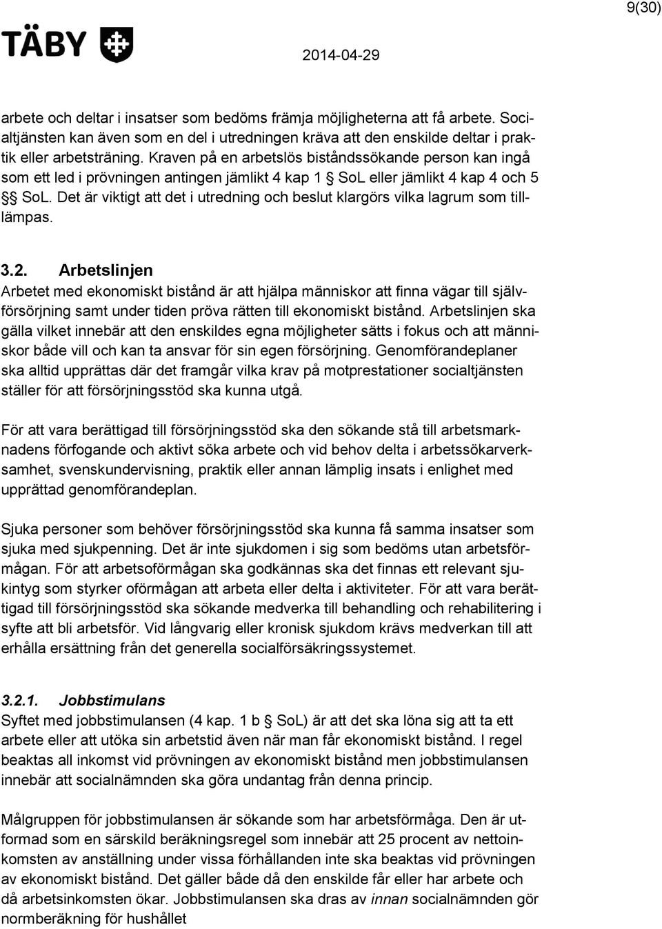 Det är viktigt att det i utredning och beslut klargörs vilka lagrum som tilllämpas. 3.2.