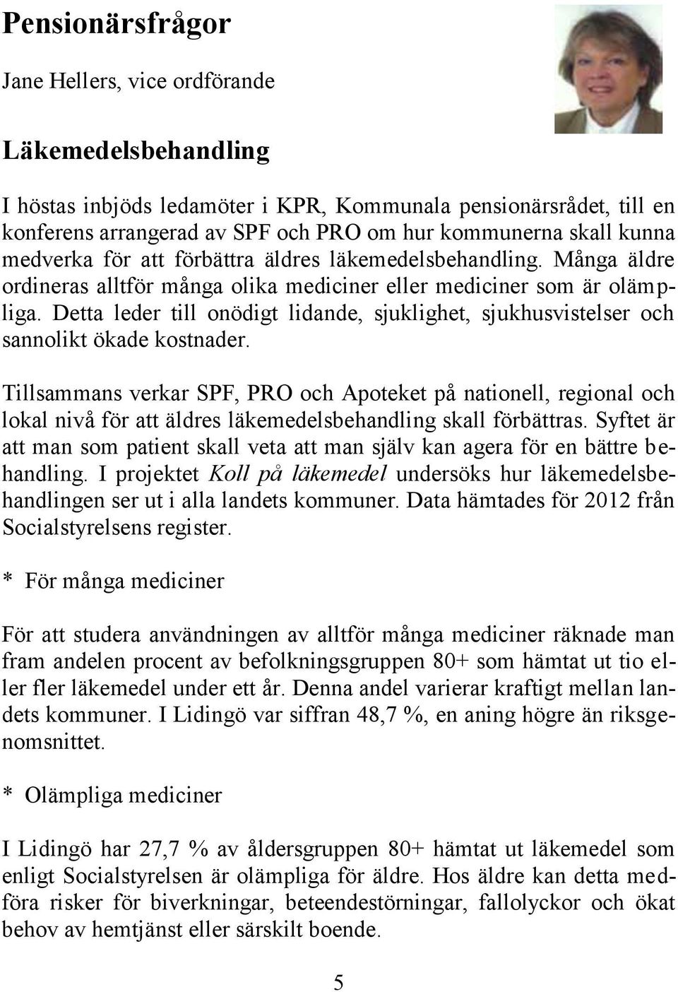 Detta leder till onödigt lidande, sjuklighet, sjukhusvistelser och sannolikt ökade kostnader.