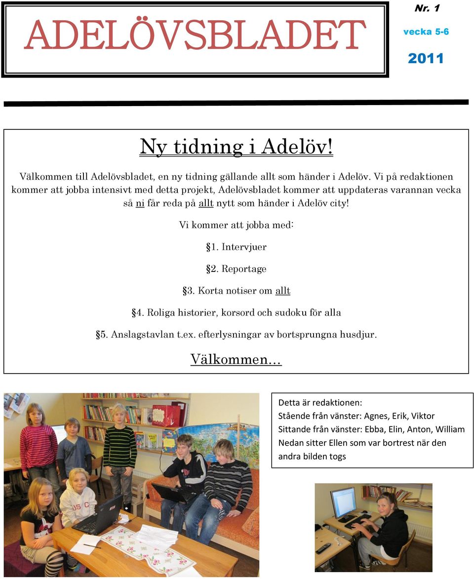 Ny tidning i Adelöv! Vi kommer att jobba med: 1. Intervjuer. 2. Reportage.  3. Korta notiser om allt. 4. Roliga historier, korsord och sudoku för alla  - PDF Free Download