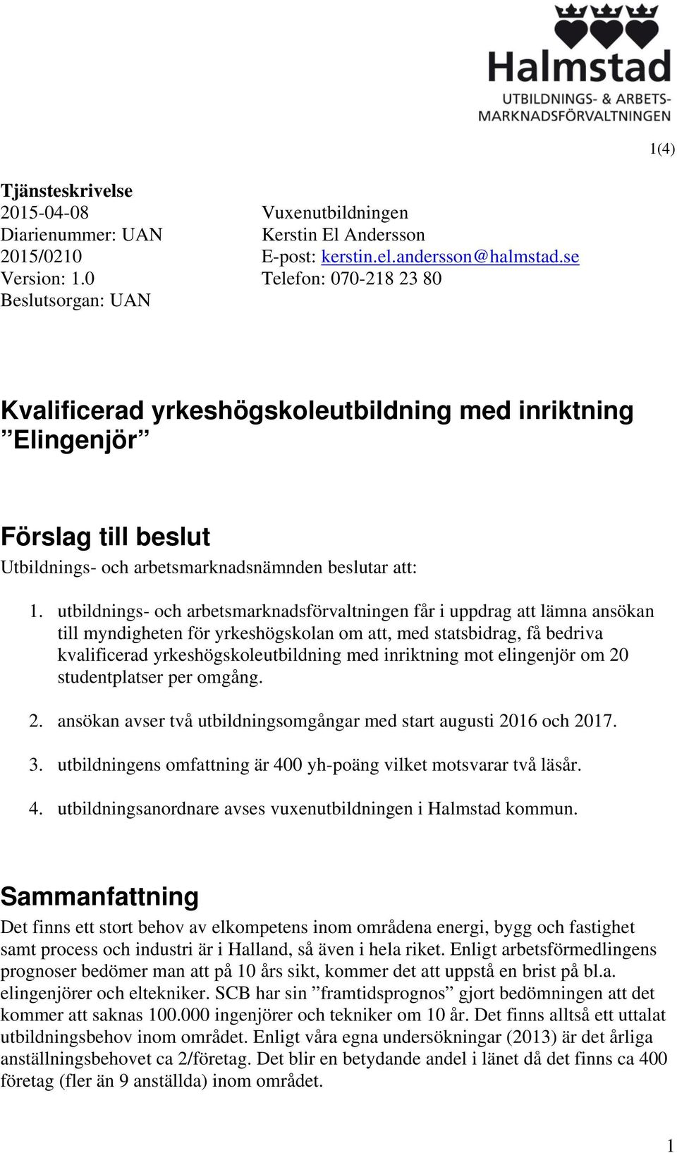 utbildnings- och arbetsmarknadsförvaltningen får i uppdrag att lämna ansökan till myndigheten för yrkeshögskolan om att, med statsbidrag, få bedriva kvalificerad yrkeshögskoleutbildning med