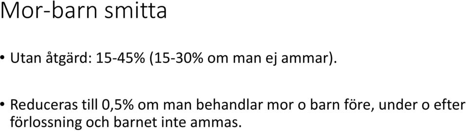 Reduceras till 0,5% om man behandlar mor