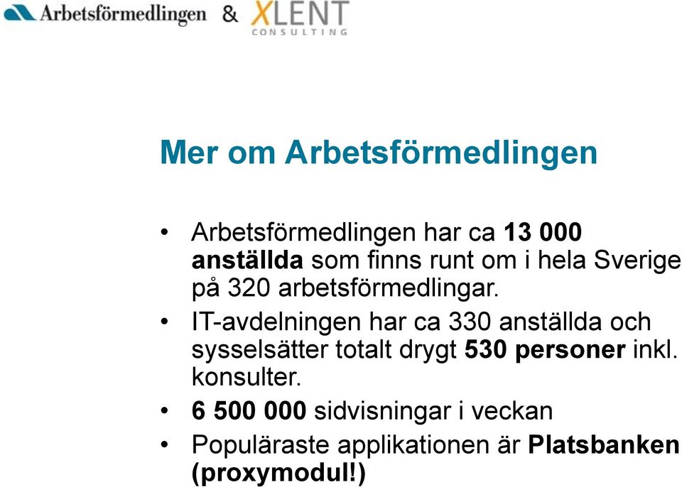 IT-avdelningen har ca 330 anställda och sysselsätter totalt drygt 530