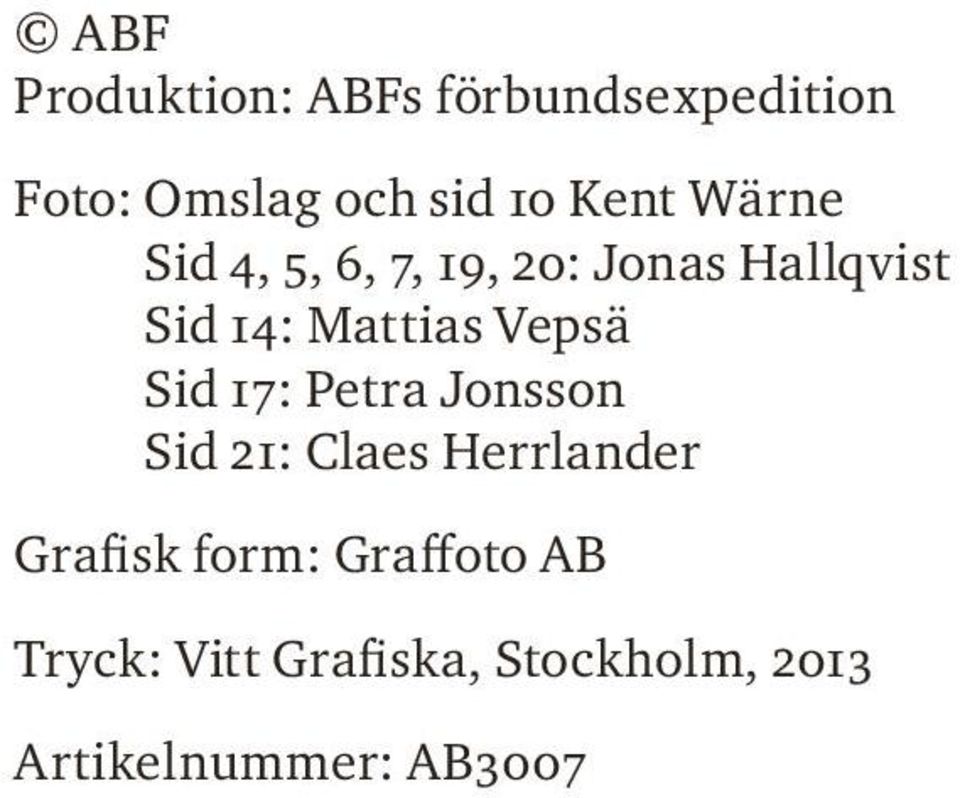 Vepsä Sid 17: Petra Jonsson Sid 21: Claes Herrlander Grafisk form: