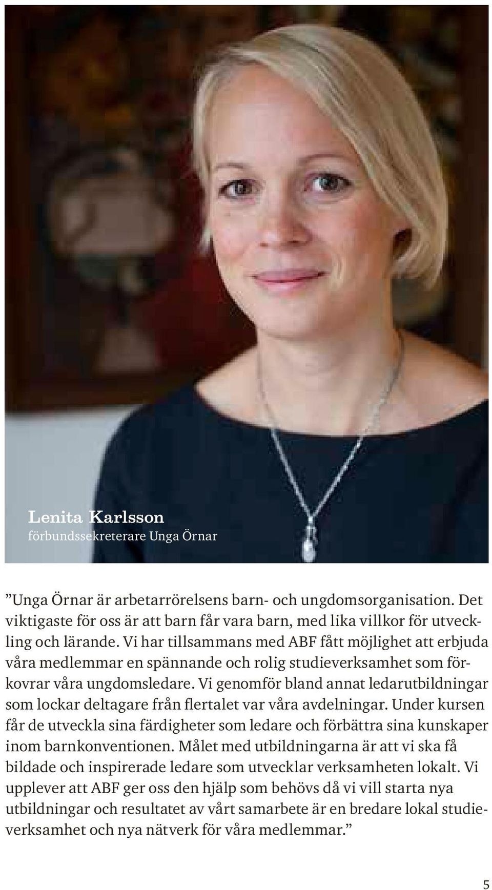 Vi har tillsammans med ABF fått möjlighet att erbjuda våra medlemmar en spännande och rolig studieverksamhet som för kovrar våra ungdomsledare.