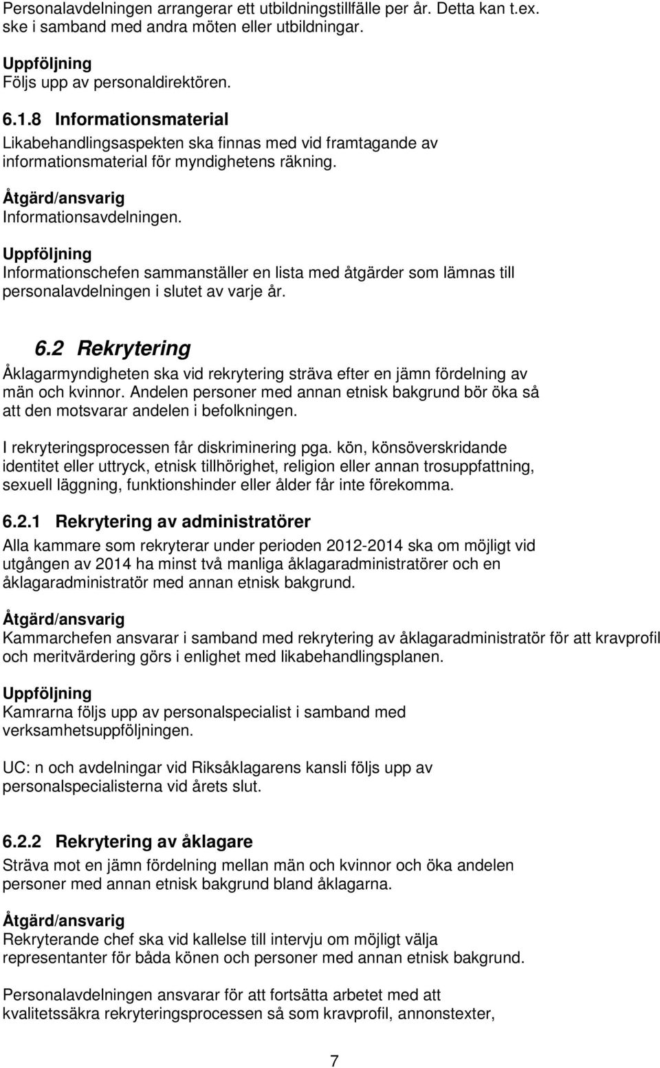 Informationschefen sammanställer en lista med åtgärder som lämnas till personalavdelningen i slutet av varje år. 6.