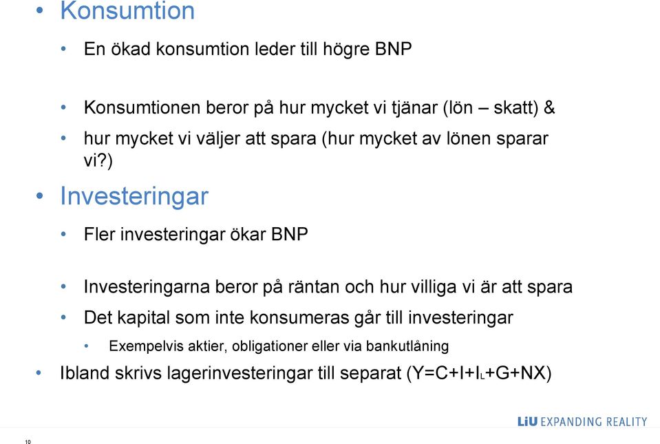 ) Investeringar Fler investeringar ökar BNP Investeringarna beror på räntan och hur villiga vi är att spara Det