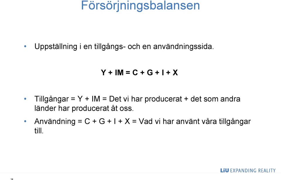 Y + IM = C + G + I + X Tillgångar = Y + IM = Det vi har