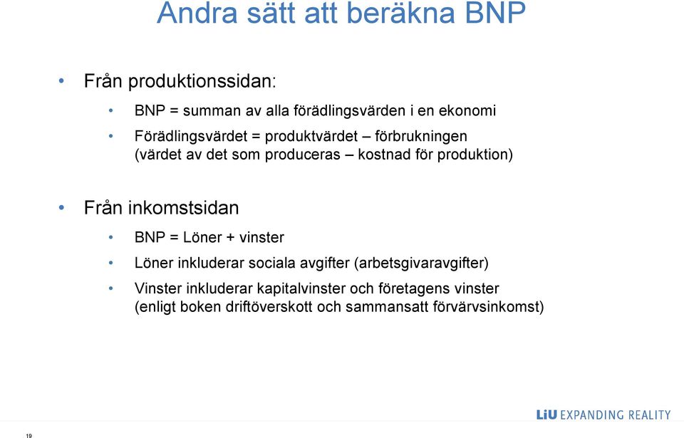 Från inkomstsidan BNP = Löner + vinster Löner inkluderar sociala avgifter (arbetsgivaravgifter) Vinster