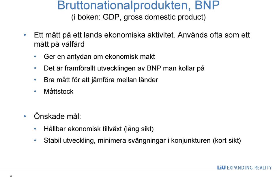 Används ofta som ett mått på välfärd Ger en antydan om ekonomisk makt Det är framförallt