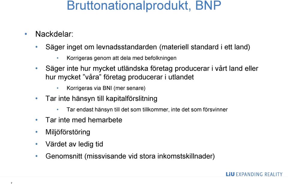 utlandet Korrigeras via BNI (mer senare) Tar inte hänsyn till kapitalförslitning Tar endast hänsyn till det som tillkommer, inte