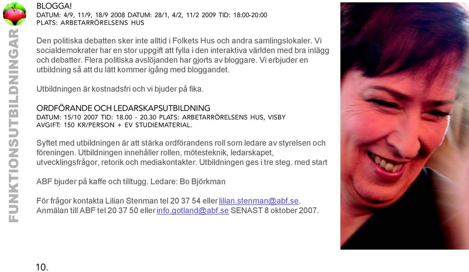 samlingslokaler. Vi socialdemokrater har en stor uppgift att fylla i den interaktiva världen med bra inlägg och debatter. Flera politiska avslöjanden har gjorts av bloggare.