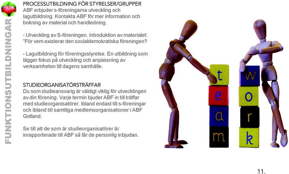 En utbildning som lägger fokus på utveckling och anpassning av verksamheten till dagens samhälle. STUDIEORGANISATÖRSTRÄFFAR Du som studieansvarig är väldigt viktig för utvecklingen av din förening.