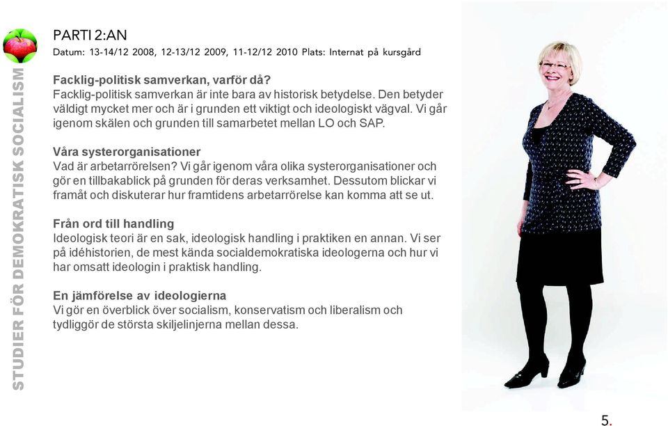 Vi går igenom skälen och grunden till samarbetet mellan LO och SAP. Våra systerorganisationer Vad är arbetarrörelsen?
